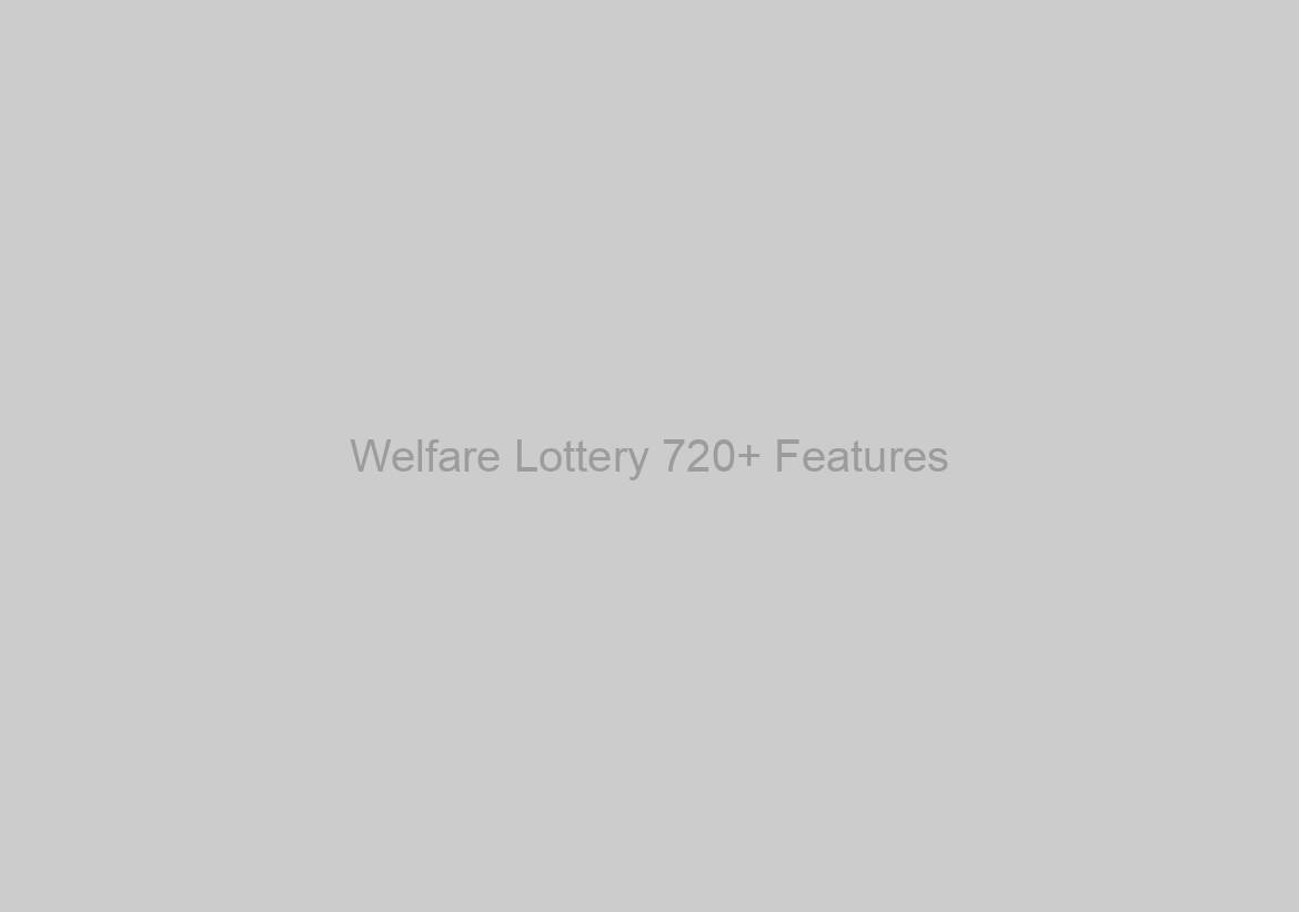 Welfare Lottery 720+ Features